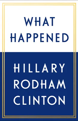 What Happened by Hillary Rodham Clinton