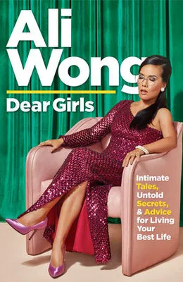 Dear Girls: Intimate Tales, Untold Secrets, & Advice for Living Your Best Life by Ali Wong